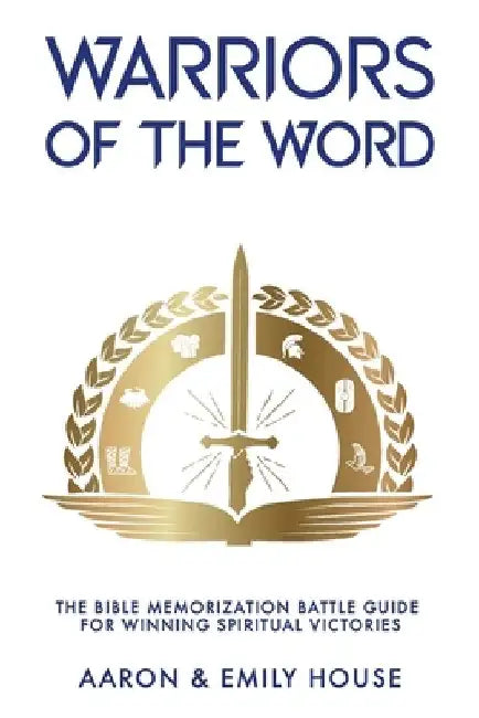 Warriors of the Word: The Bible Memorization Battle Guide for Winning Spiritual Victories by Emily House