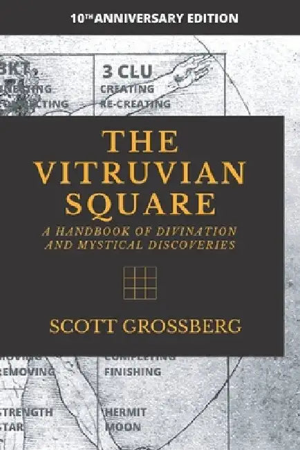 The Vitruvian Square: A Handbook of Divination and Mystical Discoveries by Scott Grossberg