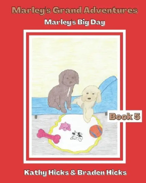 Marley's Grand Adventures: Marley's Big Day by Braden Hicks