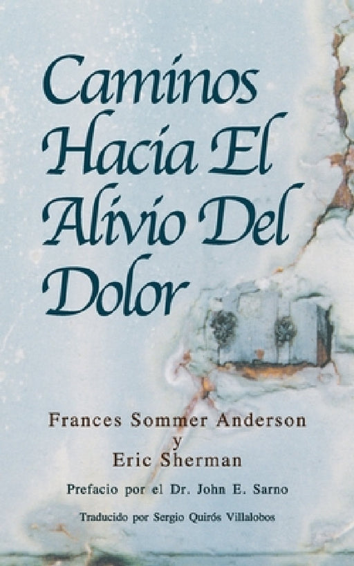 Caminos Hacia El Alivio Del Dolor by Eric Sherman Psyd, John E. Sarno, Sergio Quiros Villalobos