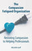 The Compassion Fatigued Organization: Restoring Compassion to Helping Professionals by Michelle Graff