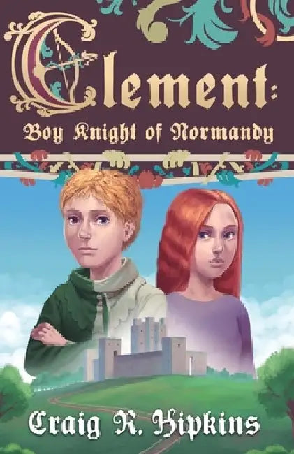 Clement: Boy Knight of Normandy by Craig R. Hipkins