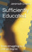 Sufficiently Educated: From struggling to a college degree by Jeremiah O'Neal