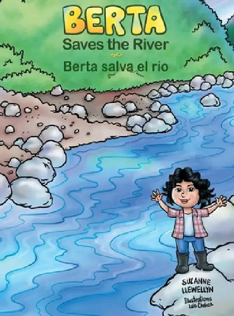 Berta Saves the River/Berta salva el río by Suzanne Llewellyn