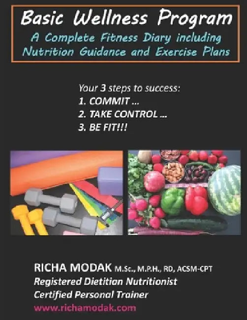 Basic Wellness Program: A Complete Fitness Diary including Nutrition Guidance & Exercise Plans by Richa Modak