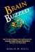 Brain Buzzed: How The Brain Changes Itself and Deceives Us - Essential Insights Everyone Should Know About How Our Minds Work. by Marlin Cluts
