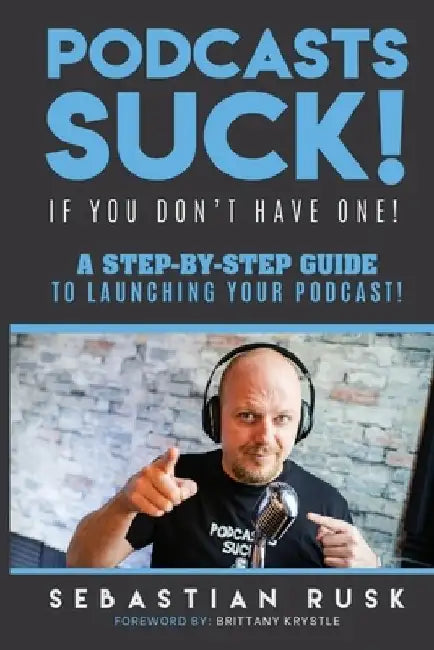 Podcasts SUCK!: (if you don't have one) by Sebastian Rusk