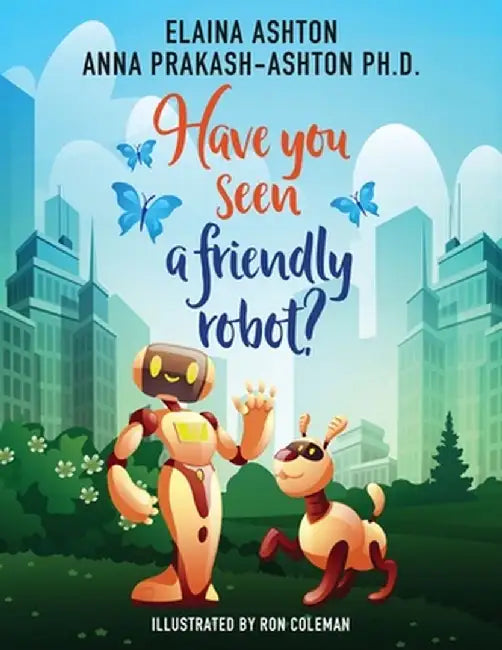 Have You Seen a Friendly Robot? by Anna Prakash-Ashton