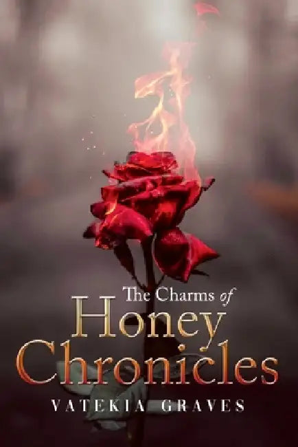 The Charms of Honey Chronicles by Vatekia Graves
