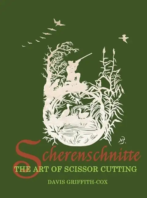 Scherenschnitte: The Art of Scissor Cutting by Davis Griffith-Cox
