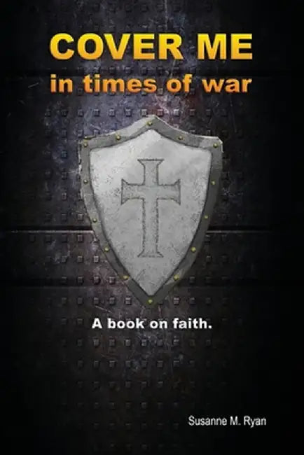Cover Me in Times of War: A Book on Faith. by Susanne M. Ryan