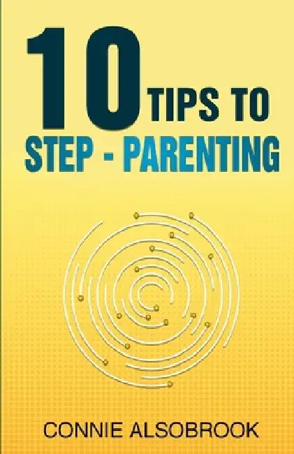10 Tips To Step - Parenting by Connie Alsobrook