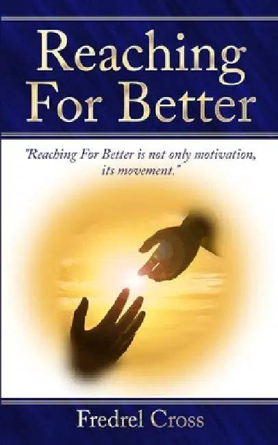 Reaching For Better by Fredrel Cross