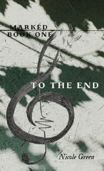 To The End: Marked Series: Book One by Nicole Green