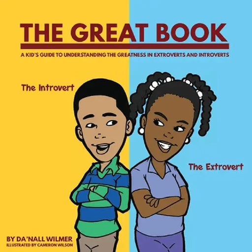 The Great Book: A Kid's Guide to Understanding the Greatness in Extroverts and Introverts by Da'nall Wilmer
