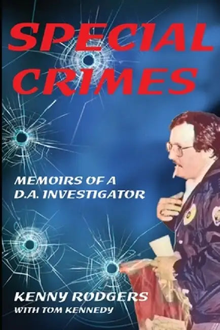 Special Crimes: Memoirs of a D.A. Investigator by Kenny K. Rodgers