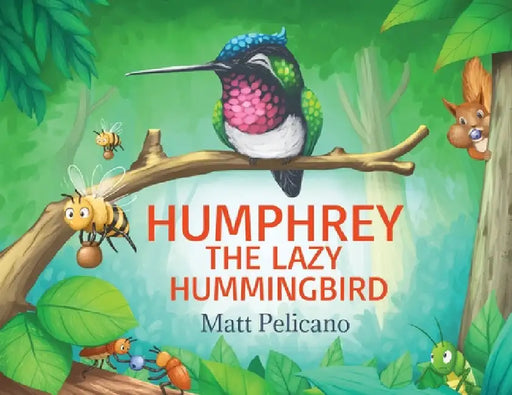 Humphrey the Lazy Hummingbird by Matt Pelicano