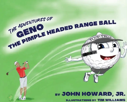 The Adventures of Geno The Pimple Headed Range Ball by John Howard