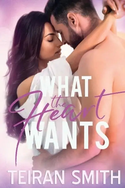 What the Heart Wants by Teiran Smith