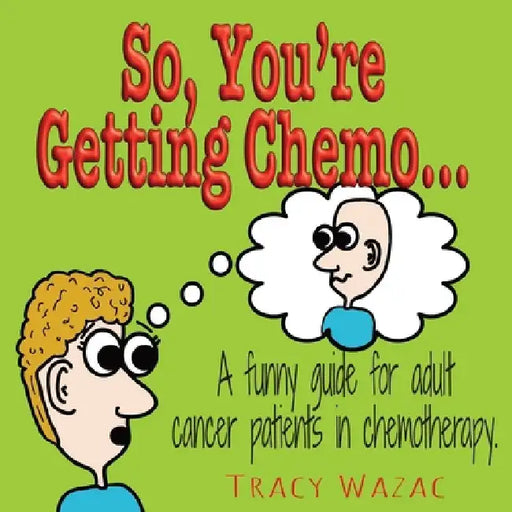 So, You're Getting Chemo by Tracy Wazac