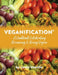 Veganification(R): A Cookbook Celebrating Becoming and Being Vegan by Linda Voorhis