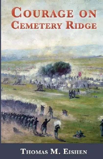 Courage on Cemetery Ridge by Thomas Michael Eishen