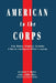 American to the Corps: Iraq, Bosnia, Benghazi, Snowden: A Marine Corps Intelligence Officer's Incredible Journey by Jonathon P. Myers