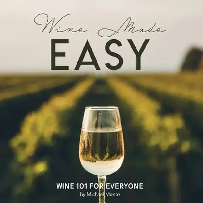 Wine Made Easy: Wine 101 For Everyone by Michael Monte