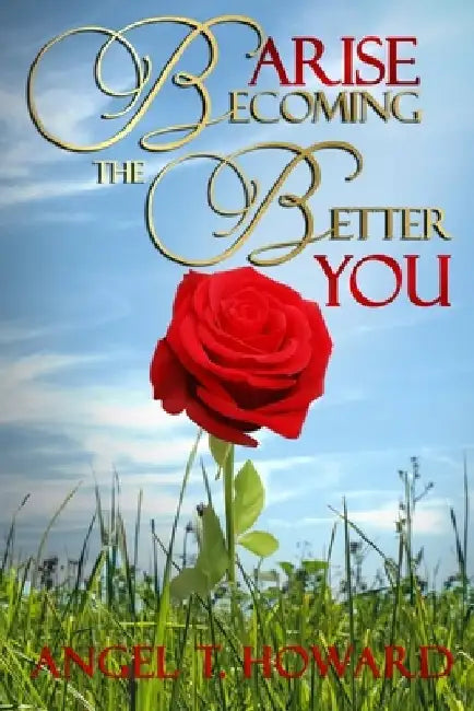 Arise: Becoming the Better You by Angel Howard
