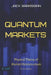 Quantum Markets: Physical Theory of Market Microstructure by Jack Sarkissian