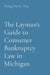The Layman's Guide to Consumer Bankruptcy Law in Michigan by Doug Dern