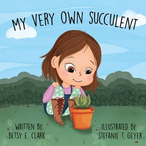 My Very Own Succulent by Betsy E. Clark