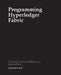 Programming Hyperledger Fabric: Creating Enterprise Blockchain Applications by Siddharth Jain