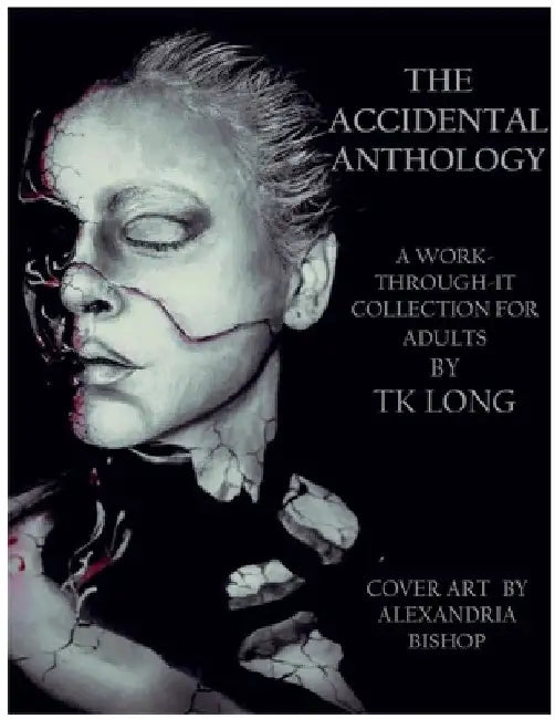 The Accidental Anthology: A Work-Through-It Collection for Adults by Tk Long