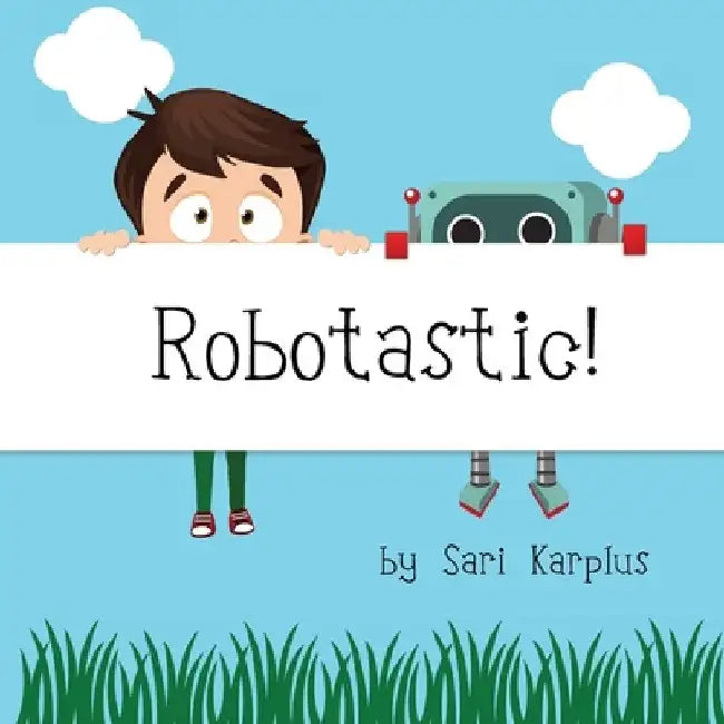 Robotastic! by Sari Karplus