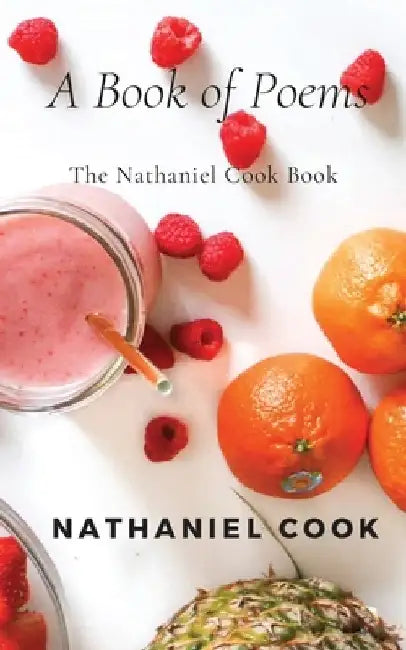 The Nathaniel Cook Book: A Book of Poems by Nathaniel Cook