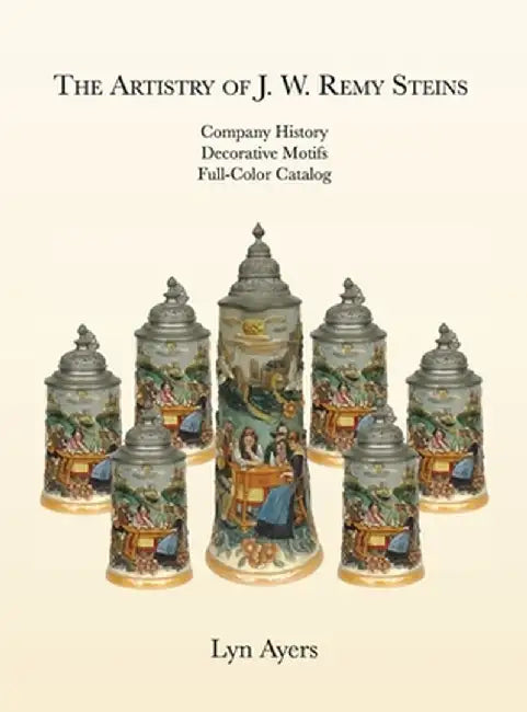 The Artistry of J. W. Remy Steins by Lyn Ayers