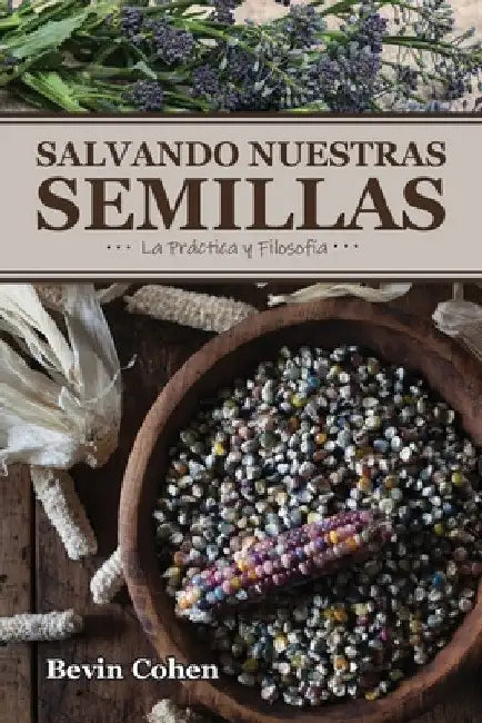 Salvando Nuestras Semillas: La Práctica y Filosofía by Bevin Cohen