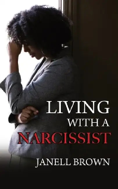 Living With A Narcissist by Janell Brown