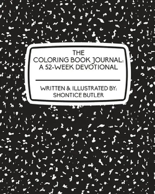 The Coloring Book Journal: A 52-Week Devotional by Shontice Butler