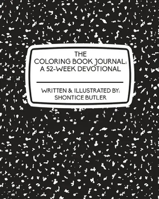 The Coloring Book Journal: A 52-Week Devotional by Shontice Butler
