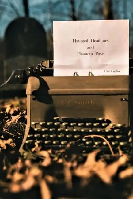 Haunted Headlines and Phantom Posts by Patti Unvericht