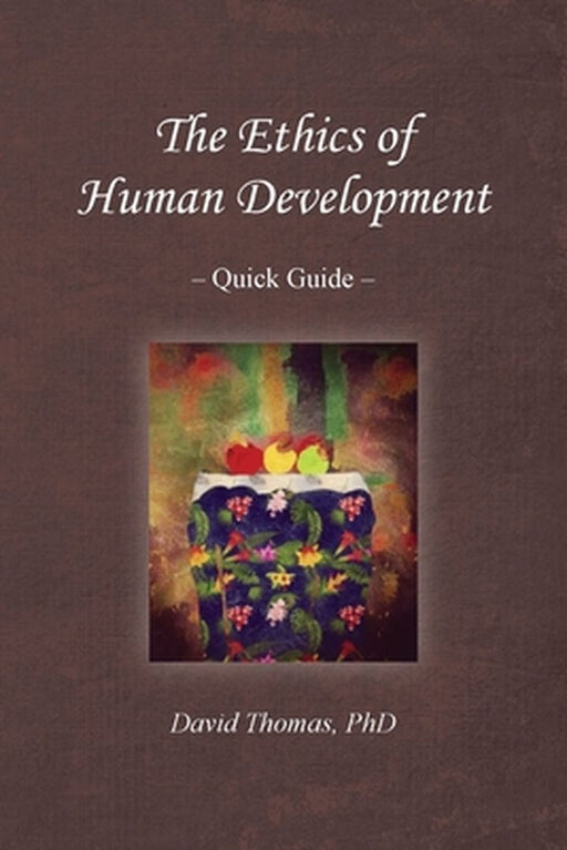 The Ethics of Human Development -- Quick Guide by David Thomas