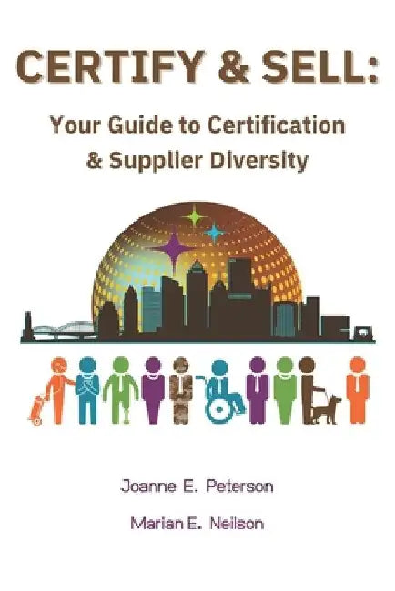 Certify & Sell: Your Guide to Certification & Supplier Diversity by Marian E. Neilson