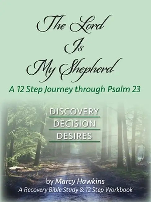 The Lord is My Shepherd; A 12 Step Journey through Psalm 23 by Marcy Hawkins