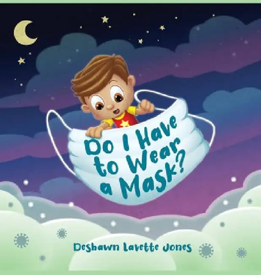 Do I Have to Wear a Mask by Deshawn L. Jones