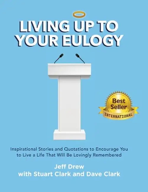 Living Up to Your Eulogy by Jeff Drew