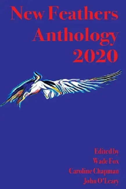New Feathers Anthology 2020 by Wade Fox