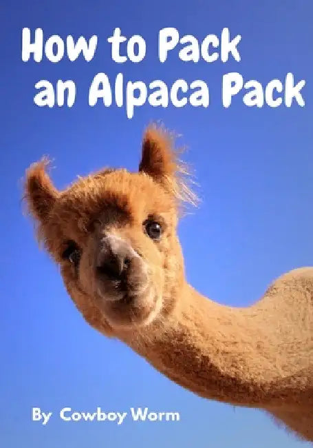 How to Pack an Alpaca Pack by Cowboy Worm