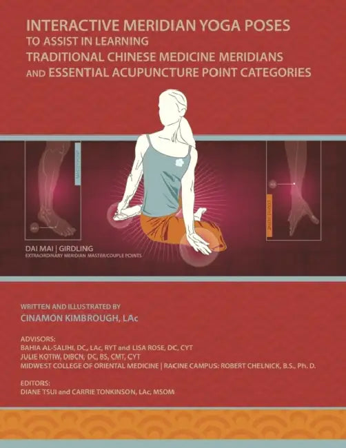 Interactive Meridian Yoga Poses: To Assist in Learning Traditional Chinese Medicine Meridians and Essential Acupuncture Point Categories by Cinamon Kimbrough, Julie Kotiw, Lisa Rose